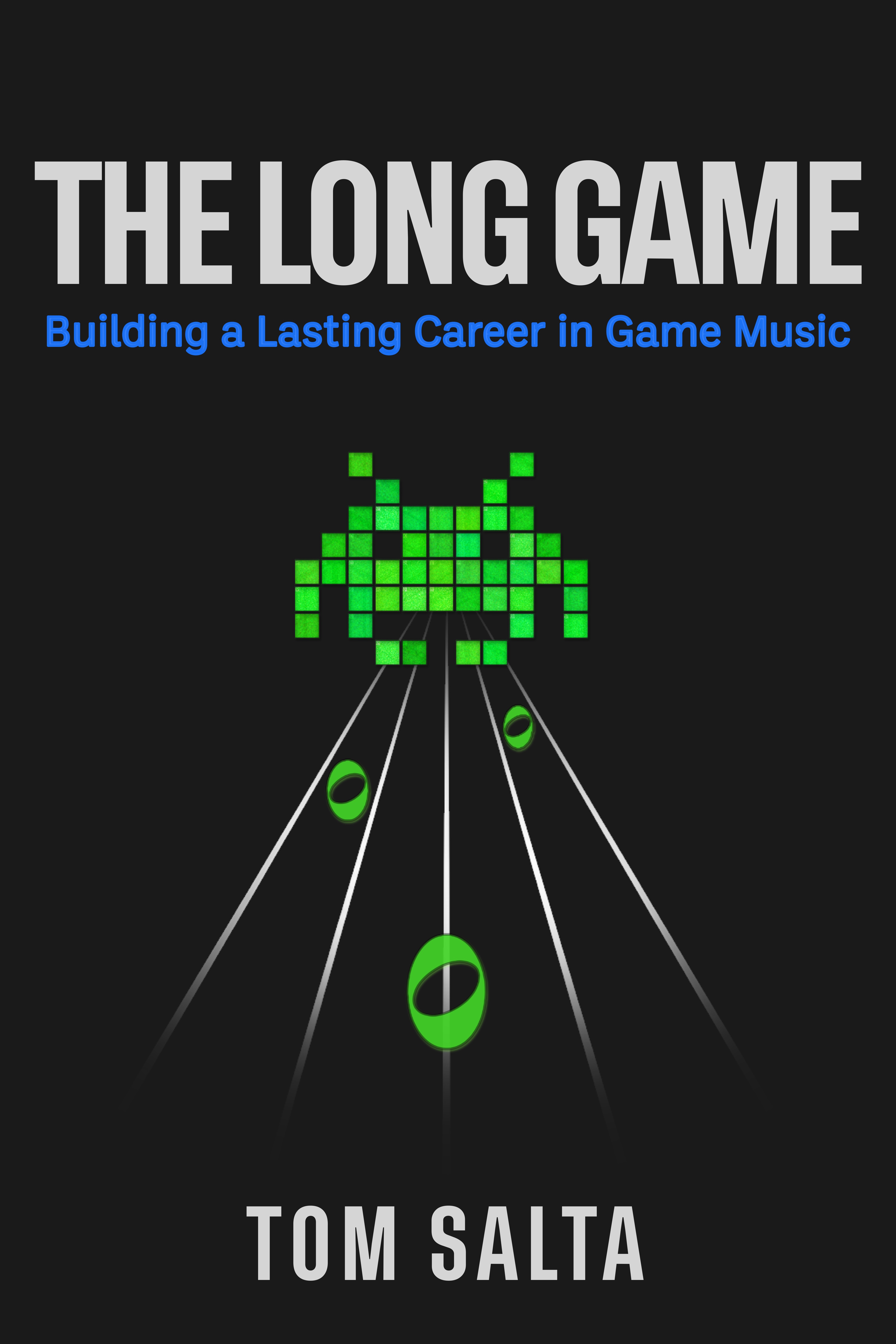 The Long Game: Building a Lasting Career in Game Music by Tom Salta